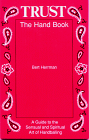 Trust, the Hand Book: A Guide to the Sensual and Spiritual Art of Handballing by Bert Herrman
